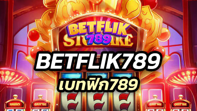 betflik789 บริการสล็อตและคาสิโน Betflix789